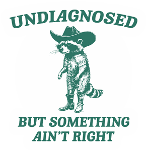 Undiagnosed But Something Ain’t Right sticker