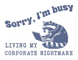 Sorry I'm Busy Living My Corporate Nightmare sticker