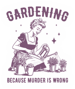 Gardening Because Murder Is Wrong sticker