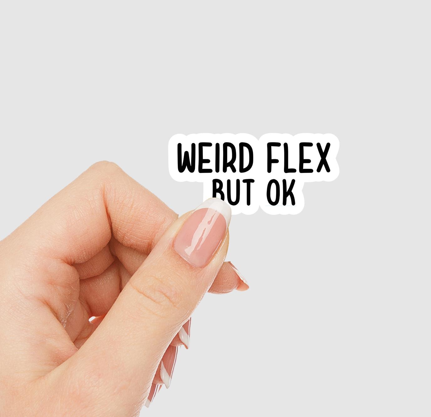 Weird Flex But OK Vinyl Sticker | Sticker Lodge