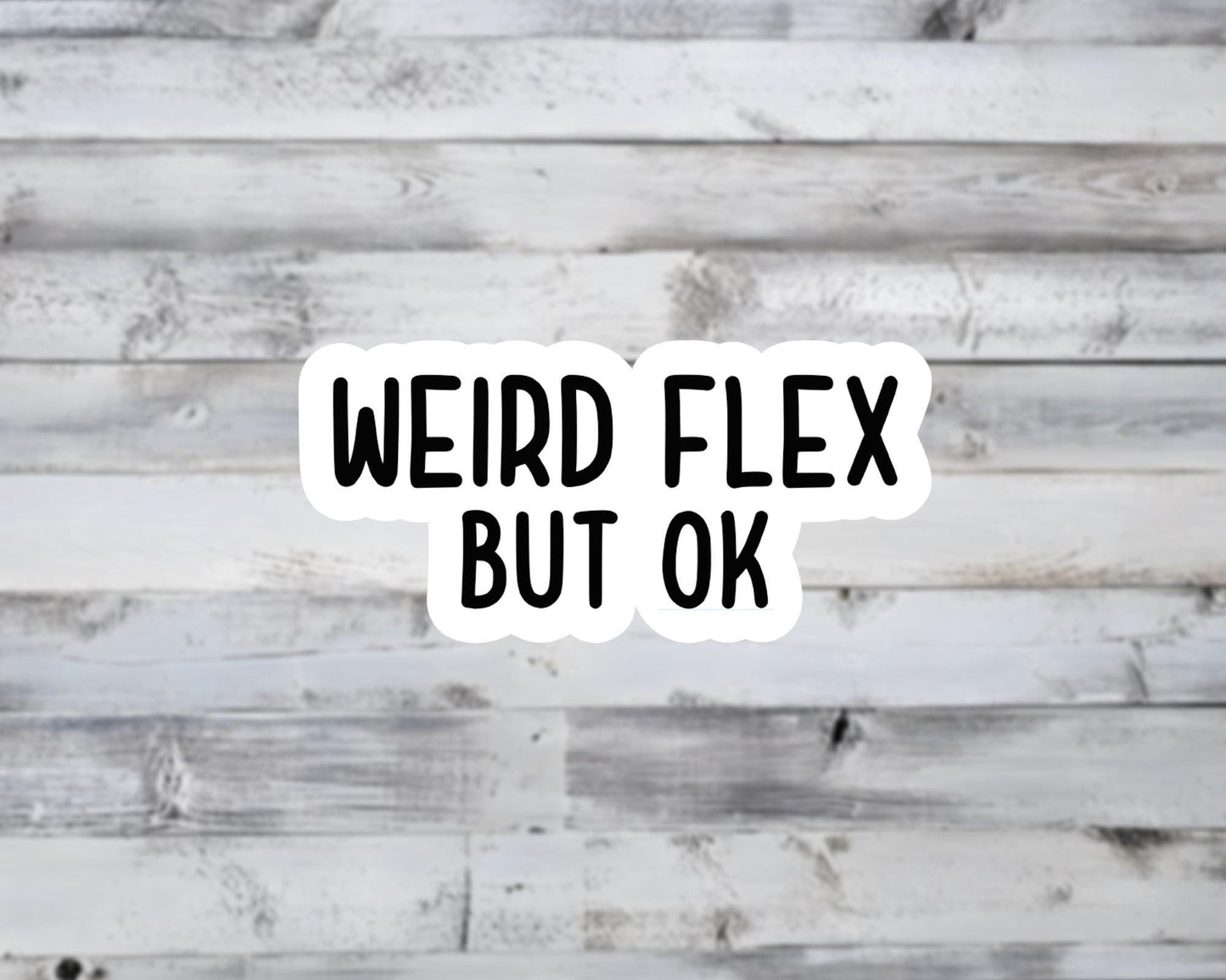 Weird Flex But OK Vinyl Sticker | Sticker Lodge