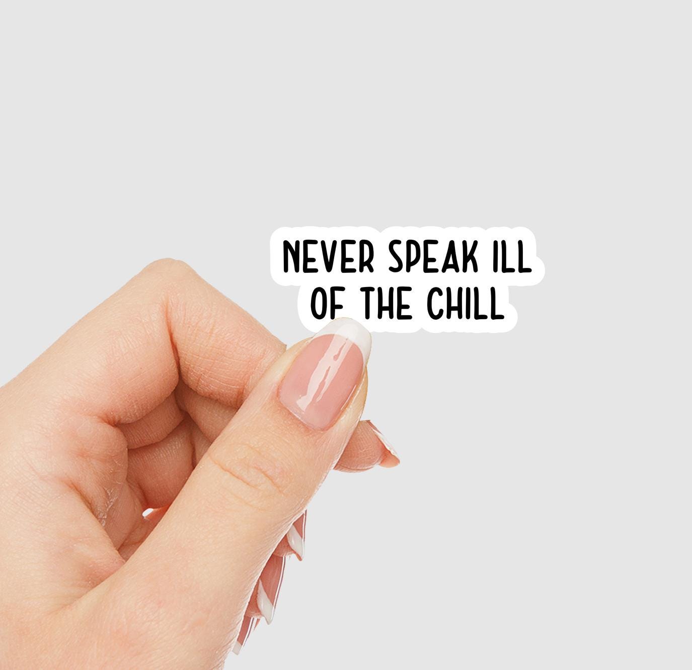 Never Speak Ill of the Chill Vinyl Sticker | Sticker Lodge