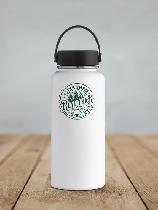 I Like Them Real Thick and Sprucey Vinyl Sticker | Sticker Lodge