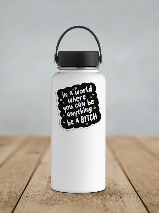 In A World Where You Can Be Anything Be A Bitch Vinyl Sticker | Sticker Lodge