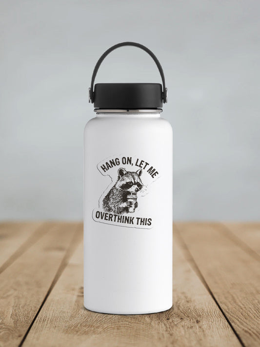 Hang On, Let Me Overthink This Vinyl Sticker | Sticker Lodge