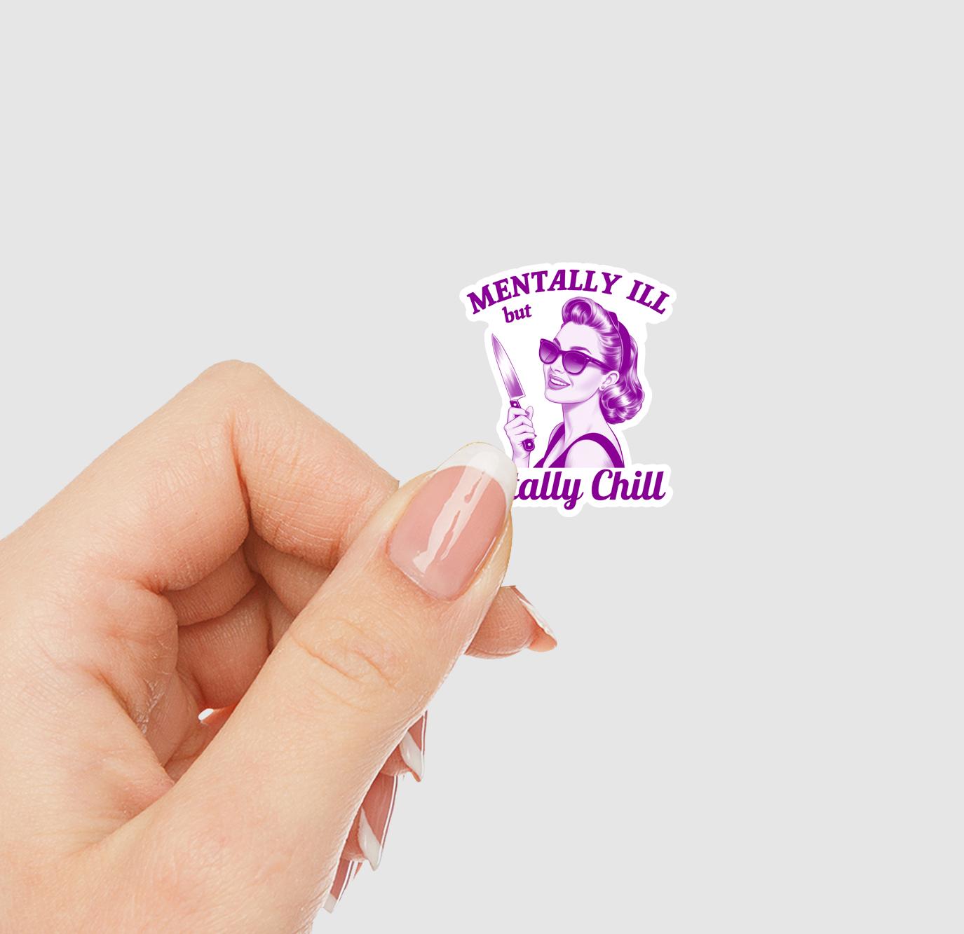 Mentally Ill but Totally Chill Vinyl Sticker | Sticker Lodge