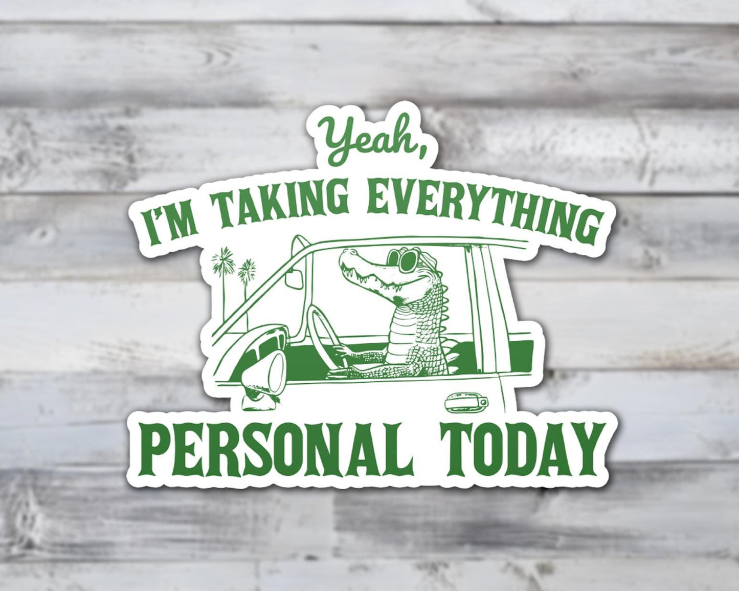 Yeah I'm Taking Everything Personal Today Vinyl Sticker | Sticker Lodge