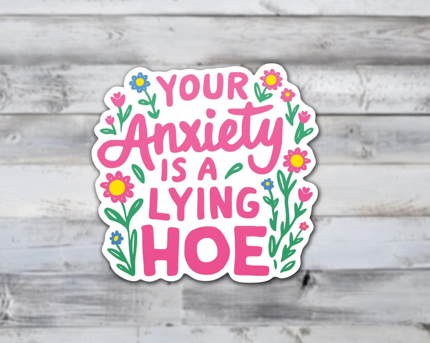 Your Anxiety Is A Lying Hoe Vinyl Sticker | Sticker Lodge