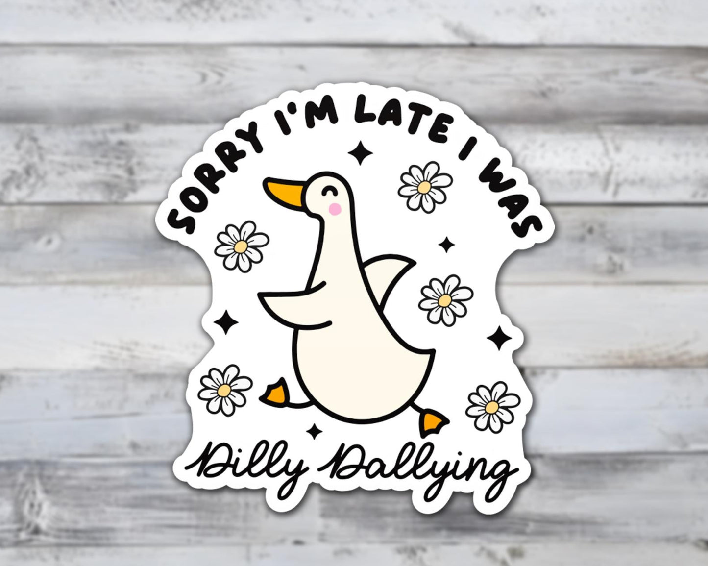 Sorry I'm Late I Was Dilly Dallying Goose Vinyl Sticker | Sticker Lodge
