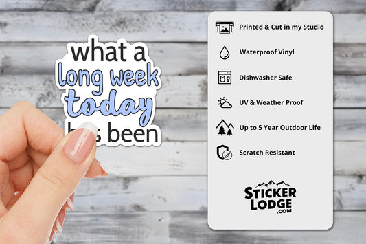 What a Long Week Today Has Been Vinyl Sticker | Sticker Lodge