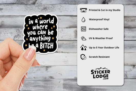 In A World Where You Can Be Anything Be A Bitch Vinyl Sticker | Sticker Lodge