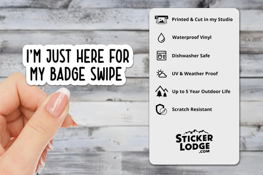 I'm Just Here for My Badge Swipe Vinyl Sticker | Sticker Lodge