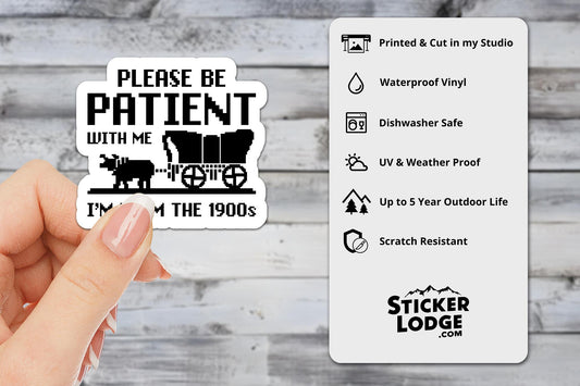 Please Be Patient With Me Im From The 1900s Vinyl Sticker | Sticker Lodge