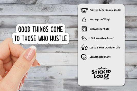 Good Things Come to Those Who Hustle Vinyl Sticker | Sticker Lodge