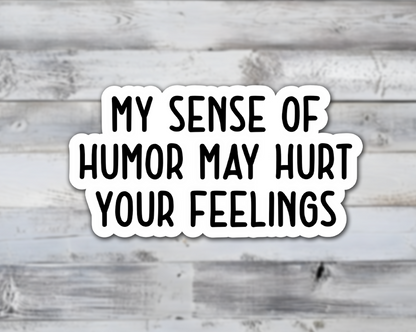 My Humor May Hurt Your Feelings Vinyl Sticker | Sticker Lodge