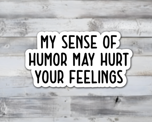 My Humor May Hurt Your Feelings Vinyl Sticker | Sticker Lodge