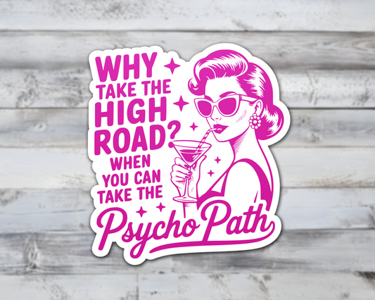 Why Take The High Road When You Can Take The Psycho Path Vinyl Sticker | Sticker Lodge