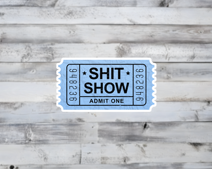 Shit Show Ticket Admit One Vinyl Sticker | Sticker Lodge
