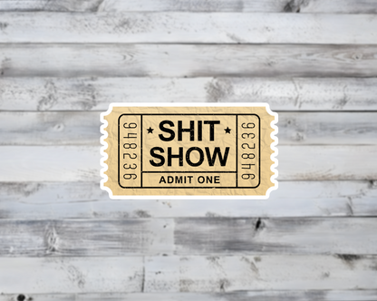 Shit Show Ticket Admit One Vinyl Sticker | Sticker Lodge