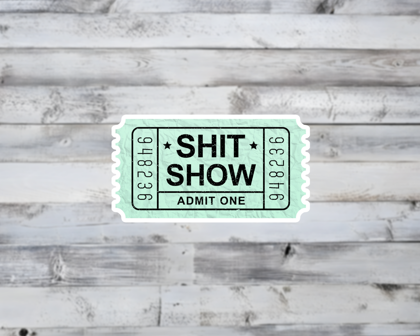 Shit Show Ticket Admit One Vinyl Sticker | Sticker Lodge
