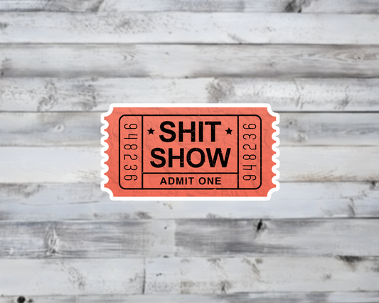 Shit Show Ticket Admit One Vinyl Sticker | Sticker Lodge
