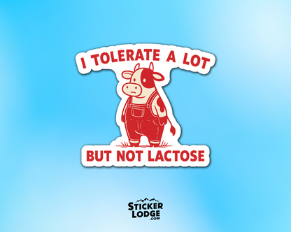 I Tolerate A Lot But Not Lactose Vinyl Sticker | Sticker Lodge