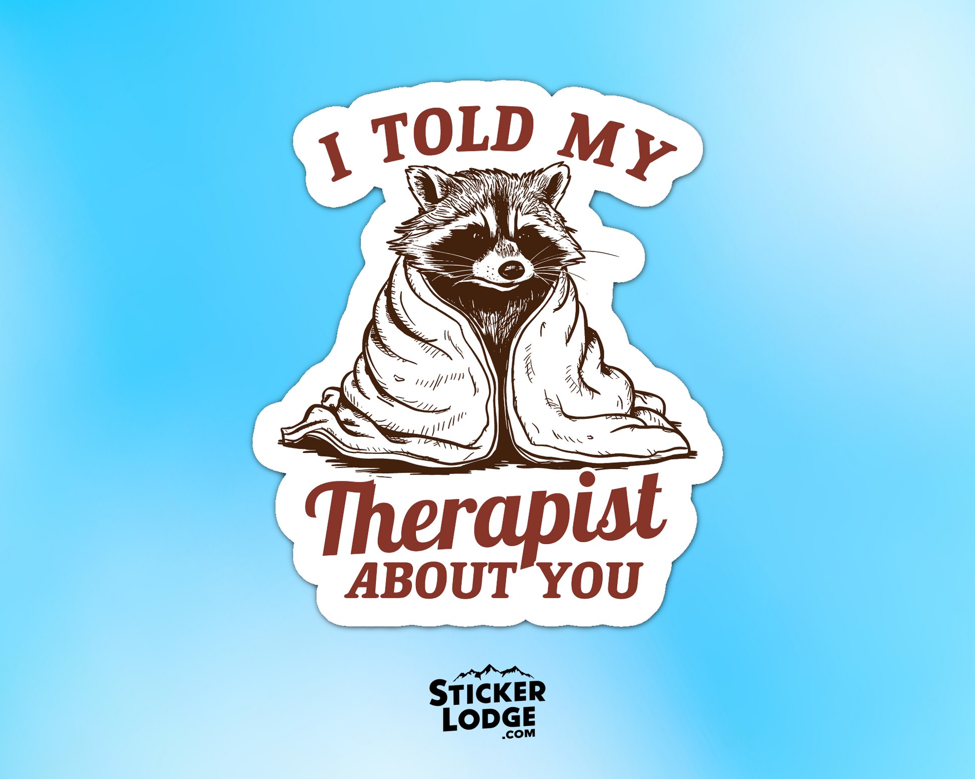 I Told My Therapist About You Vinyl Sticker | Sticker Lodge