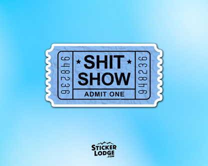 Shit Show Ticket Admit One Vinyl Sticker | Sticker Lodge