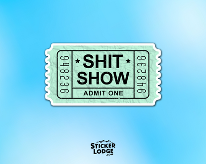 Shit Show Ticket Admit One Vinyl Sticker | Sticker Lodge