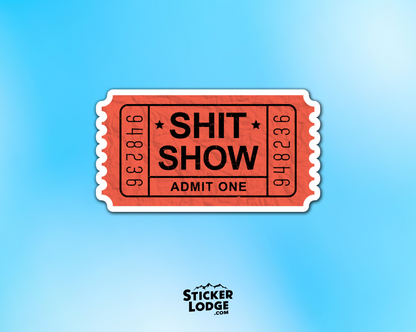 Shit Show Ticket Admit One Vinyl Sticker | Sticker Lodge