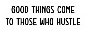 Good Things Come to Those Who Hustle sticker