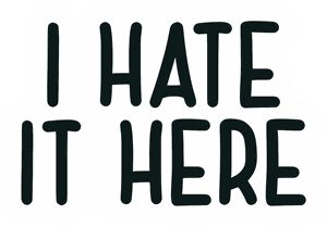 I Hate It Here Vinyl Sticker -Funny Sarcastic Decal sticker