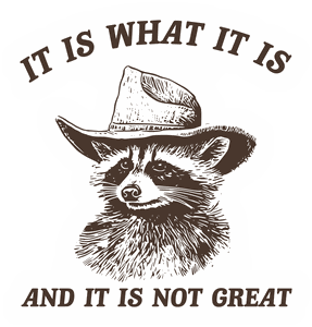 It Is What It Is And It Is Not Great sticker