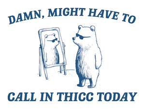 Damn Might Have To Call In Thicc Today sticker