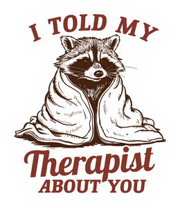 I Told My Therapist About You sticker