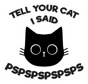 Tell Your Cat I Said PsPsPs sticker