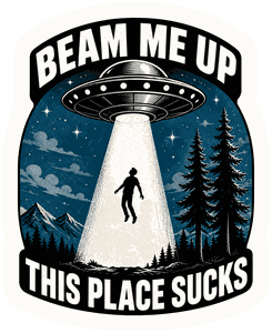 Beam Me Up This Place Sucks sticker
