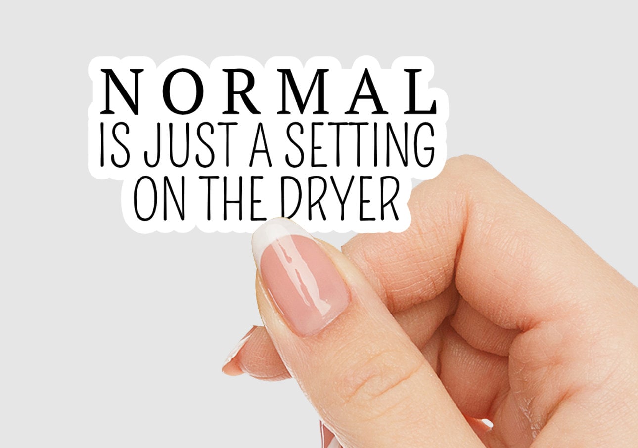 Normal Is Just A Setting on the Dryer Vinyl Sticker | Sticker Lodge