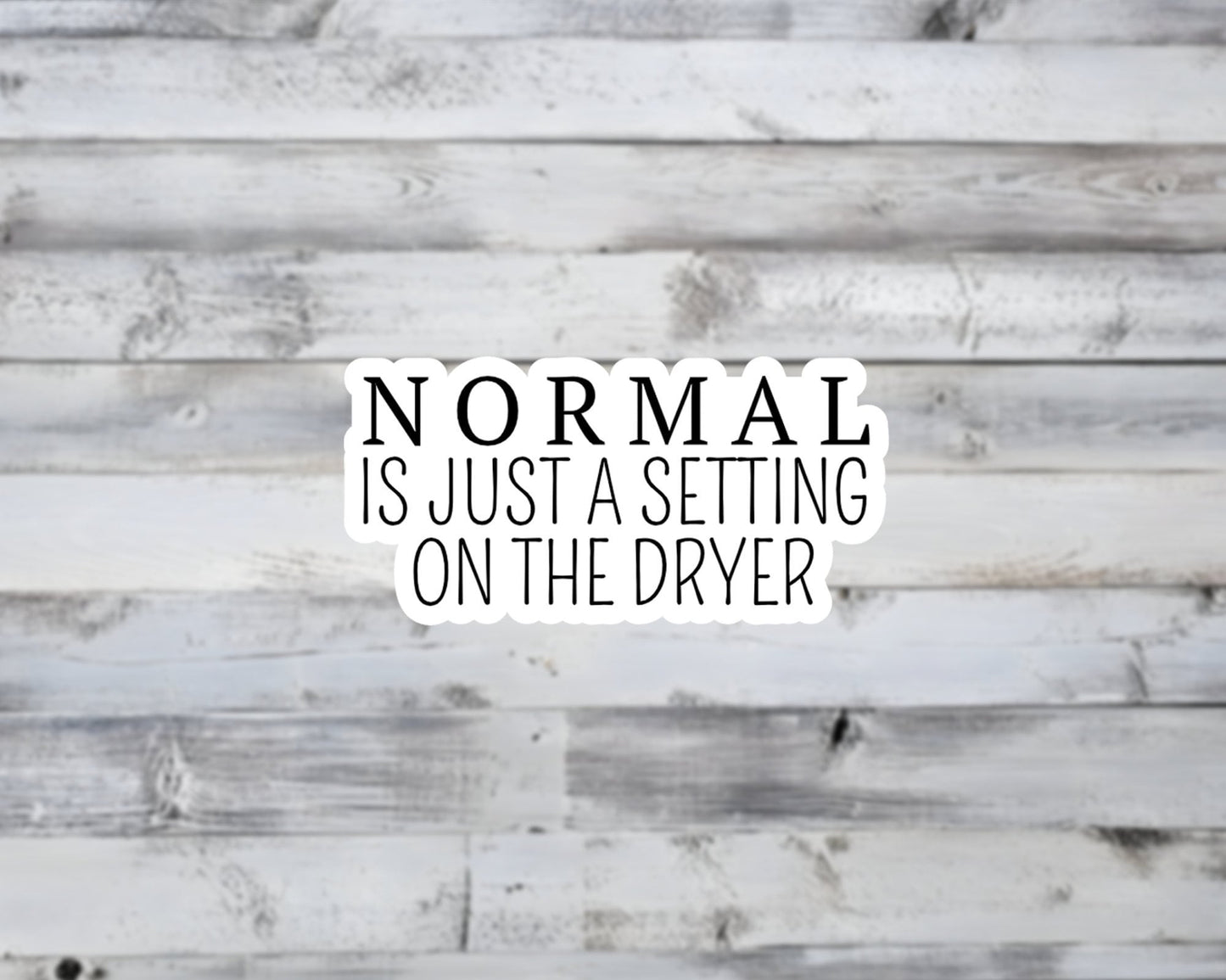 Normal Is Just A Setting on the Dryer Vinyl Sticker | Sticker Lodge
