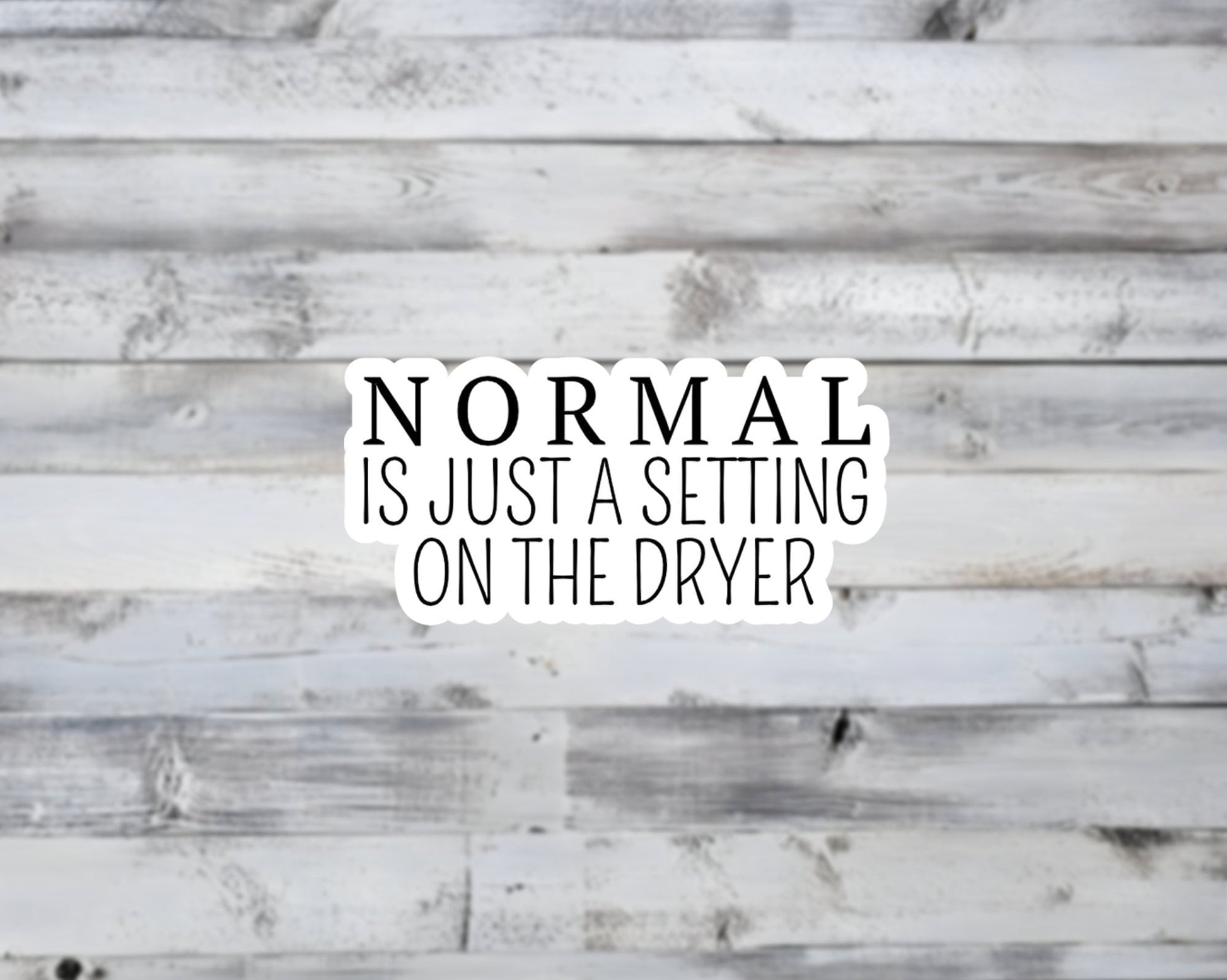 Normal Is Just A Setting on the Dryer Vinyl Sticker | Sticker Lodge