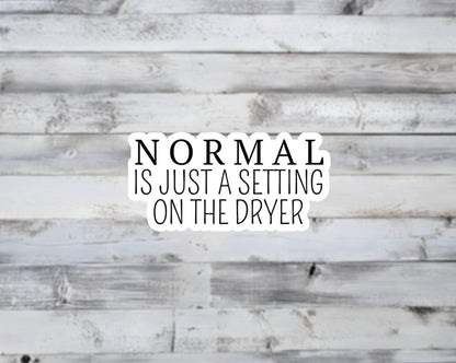 Normal Is Just A Setting on the Dryer Vinyl Sticker | Sticker Lodge