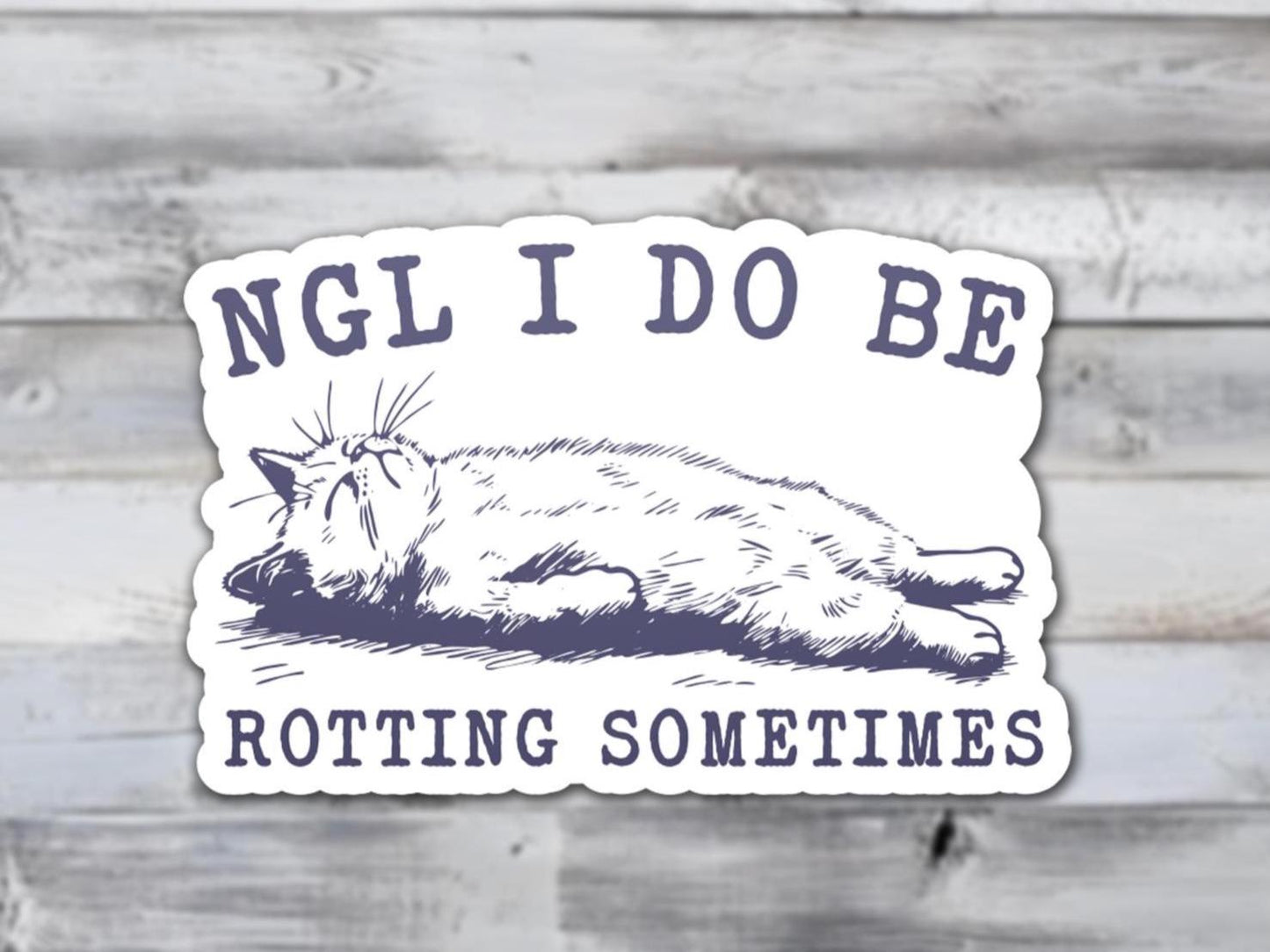 NGL I Do Be Rotting Sometimes | Sticker Lodge