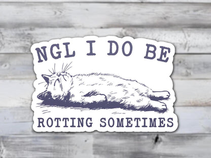 NGL I Do Be Rotting Sometimes | Sticker Lodge