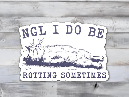 NGL I Do Be Rotting Sometimes | Sticker Lodge