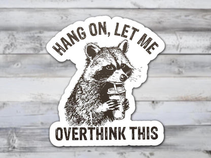 Hang On, Let Me Overthink This Vinyl Sticker | Sticker Lodge