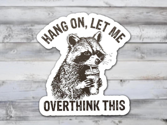 Hang On, Let Me Overthink This Vinyl Sticker | Sticker Lodge