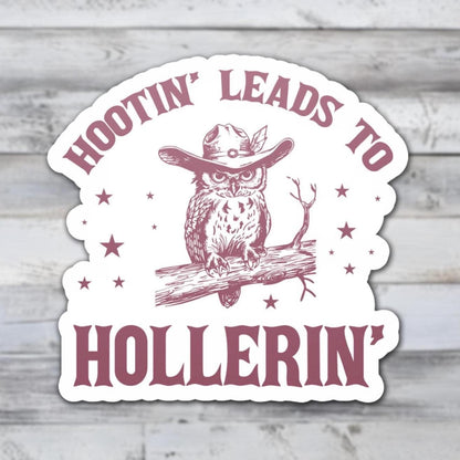 Hootin' Leads to Hollerin' Vinyl Sticker | Sticker Lodge