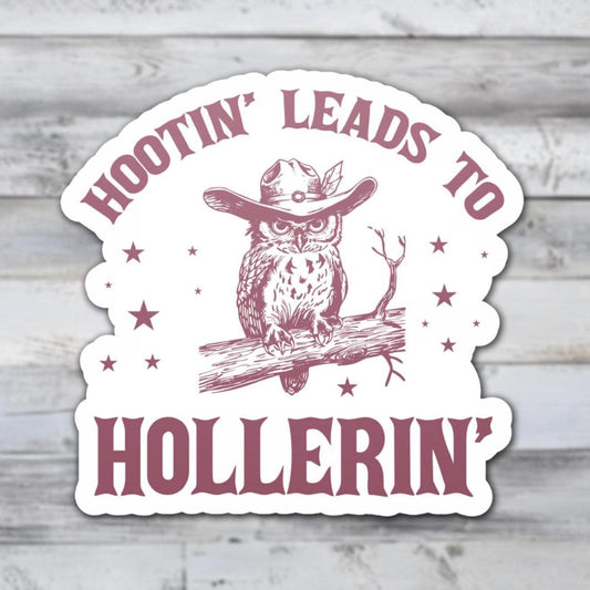 Hootin' Leads to Hollerin' Vinyl Sticker | Sticker Lodge