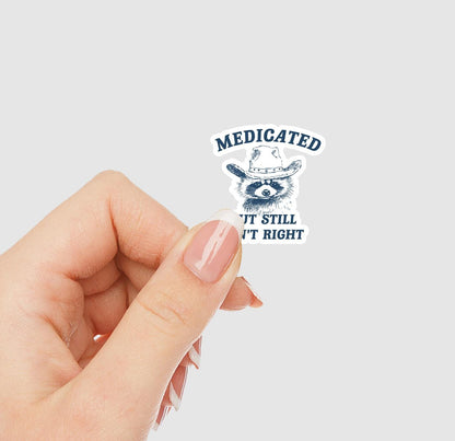Medicated But Still Aint Right Vinyl Sticker | Sticker Lodge