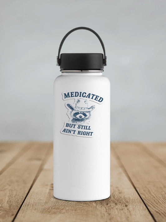 Medicated But Still Aint Right Vinyl Sticker | Sticker Lodge